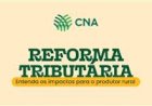 CNA divulga cartilha, vídeo e esclarece dúvidas sobre a Reforma Tributária
