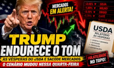 Trump endurece o tom as vésperas do USDA e sacode mercados, o cenário mudou nessa quarta-feira